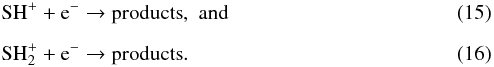 \begin{eqnarray} \label{Reac-SHp-rec} &&\text{\SHp} + {\rm e}^- \rightarrow {\rm products}, \,\, {\rm and} \\[2mm] \label{Reac-SHdp-rec} &&\text{\SHdp} + {\rm e}^- \rightarrow {\rm products}. \end{eqnarray}
