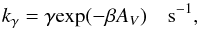 \appendix \setcounter{section}{1} \begin{equation} \label{eq-photo} k_\gamma = \gamma {\rm exp}(-\beta A_V) \quad {\rm s}^{-1}, \end{equation}