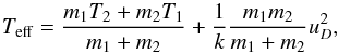\begin{equation} \label{Eq-Teff} T_{\rm eff} = \frac{m_1 T_2 + m_2 T_1}{m_1 + m_2} + \frac{1}{k} \frac{m_1 m_2}{m_1 + m_2} u_D^2, \end{equation}