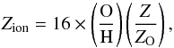 \begin{equation} Z_{\rm ion}=16\times\left(\frac{\rm O}{\rm H}\right)\left(\frac{Z}{Z_{\rm O}}\right), \label{Z} \end{equation}