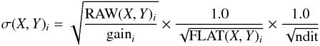 \begin{equation} \sigma(X,Y)_{i} = \sqrt{\frac{{\rm RAW}(X,Y)_{i}}{{\rm gain}_{i}}} \times \frac{1.0}{\sqrt{{\rm FLAT}(X,Y)_{i}}} \times \frac{1.0}{\sqrt{\rm ndit}} \end{equation}