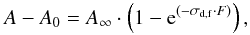 \begin{equation} A-A_0 = A_{\infty} \cdot \left(1 - {\rm e}^{(-\sigma_{\rm d,f} \cdot F)}\right), \end{equation}