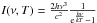 \hbox{$I(\nu,T)=\frac{2 h\nu^3}{c^2} \frac{1}{{\rm e}^{\frac{h\nu}{kT}}-1}$}