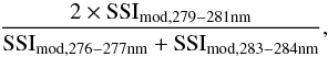 \begin{equation} \frac{2\times{\rm SSI_{mod,279-281nm}}}{{\rm SSI_{mod,276-277nm}}+{\rm SSI_{mod,283-284nm}}}, \end{equation}