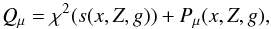 \begin{equation} Q_{\mu}=\chi^2 (s(x,Z,g)) + P_{\mu}(x,Z,g), \end{equation}
