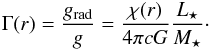 \begin{eqnarray} \label{Gamma} \Gamma(r) = \frac{g_{\mathrm{rad}}}{g} = \frac{\chi(r)}{4 \pi cG} \frac{L_{\star}}{M_{\star}}\cdot \end{eqnarray}