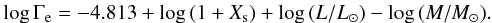 \begin{eqnarray} \label{e:eddington_factor} \log \Gamma_{\rm e} = -4.813 + \log\,(1 + X_{\rm s}) + \log\,(L/L_{\odot}) - \log\,(M/M_{\odot}). \end{eqnarray}