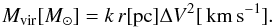 \begin{equation} \mvir[\msuntab] = k \usk r[\pctab] \Delta V^2[\kms]. \end{equation}