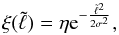 \begin{equation} \xi(\tilde{\ell})=\eta {\rm e}^{-\frac{\tilde{\ell}^{2}}{2\sigma^{2}}}, \label{rho_dist} \end{equation}