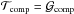 \hbox{$\mathcal{T}_{\mathrm{comp}}=\mathcal{G}_{\mathrm{comp}}$}