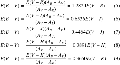 \begin{eqnarray} \label{equ.11} &&E(B-V)=\frac{E(V-R)(A_{B}-A_{V})}{(A_{V}-A_{R})}=1.2820 E(V-R)\\ \label{equ.12} &&E(B-V)=\frac{E(V-I)(A_{B}-A_{V})}{(A_{V}-A_{I})}=0.6536 E(V-I)\\ \label{equ.13} &&E(B-V)=\frac{E(V-J)(A_{B}-A_{V})}{(A_{V}-A_{J})}=0.4464 E(V-J)\\ \label{equ.14} &&E(B-V)=\frac{E(V-H)(A_{B}-A_{V})}{(A_{V}-A_{H})}=0.3891 E(V-H)\\ \label{equ.15} &&E(B-V)=\frac{E(V-K)(A_{B}-A_{V})}{(A_{V}-A_{K})}=0.3650 E(V-K)\cdot \end{eqnarray}