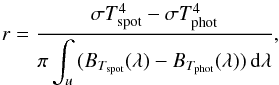 \begin{equation} \label{eqn:u_exc_BB} r=\frac{\sigma T_{\rm spot}^4 - \sigma T_{\rm phot}^4}{\pi\displaystyle\int_u{(B_{T_{\rm spot}}(\lambda)-B_{T_{\rm phot}}(\lambda))\,{\rm d}\lambda}}, \end{equation}