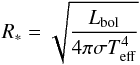 \begin{eqnarray*} R_{*}=\sqrt{\frac{L_{\rm bol}}{4\pi\sigma T_{\rm eff}^4}} \end{eqnarray*}
