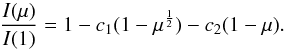 \begin{equation} \frac{I(\mu)}{I(1)} = 1 - c_1(1-\mu^\frac{1}{2}) - c_2(1-\mu). \end{equation}