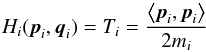 \begin{equation} H_{i}({\vec p}_{i},{\vec q}_{i})=T_{i}=\frac{\left\langle {\vec p}_{i},{\vec p}_{i}\right\rangle }{2m_{i}} \end{equation}