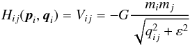 \begin{equation} \label{eq:kick} H_{ij}({\vec p}_{i},{\vec q}_{i})=V_{ij}=-G\frac{m_{i}m_{j}}{\sqrt{q_{ij}^{2}+\varepsilon^{2}}} \end{equation}