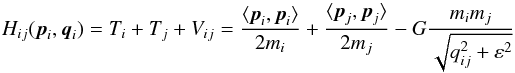 \begin{equation} \label{eq:kepler} H_{ij}({\vec p}_{i},{\vec q}_{i})=T_{i}+T_{j}+V_{ij}= {\frac{\langle {\vec p}_{i},{\vec p}_{i}\rangle }{2m_{i}}} + {\frac{\langle {\vec p}_{j},{\vec p}_{j}\rangle }{2m_{j}}} - G\frac{m_{i}m_{j}}{\sqrt{q_{ij}^{2}+\varepsilon^{2}}} \end{equation}