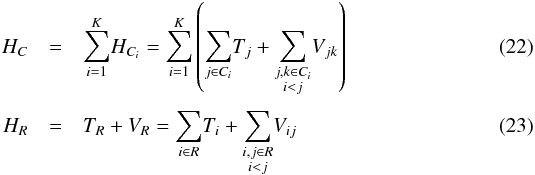 \begin{eqnarray} H_{C} & = & \underset{i=1}{\overset{K}{\sum}}H_{C_{i}}=\underset{i=1}{\overset{K}{\sum}}\left(\underset{j\in C_{i}}{\overset{}{\sum}}T_{j}+\underset{\substack{j,k\in C_{i}\\ i<j } }{\overset{}{\sum}}V_{jk}\right)\\ H_{R} & = & T_{R}+V_{R}=\underset{i\in R}{\overset{}{\sum}}T_{i}+\underset{\substack{i,j\in R\\ i<j } }{\overset{}{\sum}}V_{ij} \end{eqnarray}