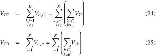 \begin{eqnarray} V_{\rm CC} & = & \underset{\substack{i,j=1\\ i<j } }{\overset{K}{\sum}}V_{C_{i}C_{j}}=\underset{\substack{i,j=1\\ i<j } }{\overset{K}{\sum}}\left(\underset{\substack{k\in C_{i}\\ l\in C_{j} } }{\overset{}{\sum}}V_{kl}\right)\\ V_{\rm CR} & = & \underset{i=1}{\overset{K}{\sum}}V_{C_{i}R}=\underset{i=1}{\overset{K}{\sum}}\left(\underset{\substack{j\in C_{i}\\ k\in R } }{\overset{}{\sum}}V_{jk}\right). \end{eqnarray}