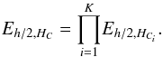 \begin{equation} {E}_{h/2,H_{C}}=\overset{K}{\underset{i=1}{\prod}}{E}_{h/2,H_{C_{i}}}. \end{equation}