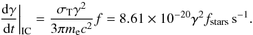 \begin{equation} \frac{\d \gamma}{\d t}\bigg|_{\rm IC} = \frac{\sigma_{\rm T} \gamma^{2}}{3 \pi m_{\rm e} c^2}f = 8.61 \times 10^{-20} \gamma^2 f_{\rm stars}\, {\rm s}^{-1}. \label{eqn:IC} \end{equation}