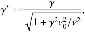 \begin{equation} \vspace*{-2mm} \gamma' = \frac{\gamma}{\sqrt{1 + \gamma^2 \nu_{0}^2/\nu^2}}, \end{equation}