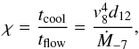 \begin{equation} \chi = \frac{t_{\rm cool}}{t_{\rm flow}} = \frac{v_{8}^4 d_{12}}{\dot{M}_{-7}}, \end{equation}