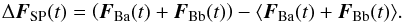 \begin{equation} \Delta \vec{F}_{\rm SP}(t) = \left(\vec{F}_{\rm Ba}(t) + \vec{F}_{\rm Bb}(t)\right) - \langle\vec{F}_{\rm Ba}(t) + \vec{F}_{\rm Bb}(t)\rangle . \end{equation}