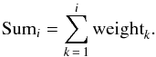 \begin{equation} {\rm Sum}_{i} = \sum\limits_{k\,=\,1}^{i} {\rm weight}_{k}. \end{equation}