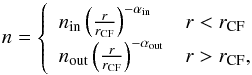 \appendix \setcounter{section}{2} \begin{equation} n=\left\lbrace \begin{array}{ll} n_{\rm in} \left( {r \over r_{\rm CF} }\right)^{-\alpha_{\rm in}} & r < r_{\rm CF} \\ n_{\rm out} \left( {r \over r_{\rm CF}} \right)^{-\alpha_{\rm out}} & r > r_{\rm CF} , \end{array} \right. \end{equation}