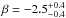 \hbox{$\beta=-2.5^{+0.4}_{-0.4}$}