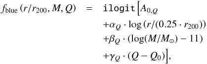 \begin{eqnarray} {f_{\rm{blue}}} \left(r/r_{200},M,Q \right) &=& \texttt{ilogit} \, \Bigl[ A_{0,Q} \nonumber\\ && + \alpha_Q \cdot \log \left(r/(0.25 \cdot r_{200}) \right) \nonumber \\ && +\beta_Q \cdot (\log(M/M_{\odot}) - 11) \nonumber \\ && +\gamma_Q \cdot (Q-Q_0) \Bigr], \label{eq:model} \end{eqnarray}