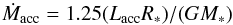 \begin{equation} \dot{M}_{\rm acc} = 1.25 (L_{\rm acc} R_{*})/(G M_{*}) \label{Macc} \end{equation}