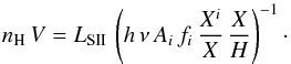 \begin{equation} n_{\rm H}\,V = L_{\rm SII}\,\left(h\,\nu\,A_{i}\,f_{i}\,\frac{X^i}{X}\,\frac{X}{H}\right)^{-1}\cdot \end{equation}