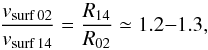 \begin{equation} {{ v_{\rm surf\,02}}\over{ v_{\rm surf\,14}}}={R_{14}\over R_{02}}\simeq1.2{-}1.3 , \end{equation}