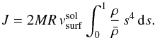 \begin{equation} J=2MR\,{ v_{\rm surf}^{\rm sol}}\int_0^1{\rho\over\bar{\rho}}\,s^4\,{\rm d}s. \label{eq-jv-sol} \end{equation}