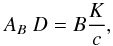 \begin{equation} A_B ~ D = B {K\over c} , \end{equation}