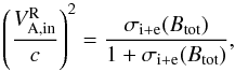 \begin{equation} \label{equ:def_Alfven_speed} \left(\frac{V^\mathrm{R}_\mathrm{A,in}}{c}\right)^2 = \frac{\sigma_{\mathrm{i}+\mathrm{e}}(B_\mathrm{tot})}{1+\sigma_{\mathrm{i}+\mathrm{e}}(B_\mathrm{tot})}, \end{equation}