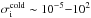 \hbox{$\sigma_\mathrm{i}^\mathrm{cold} \sim 10^{-5}{-}10^2$}