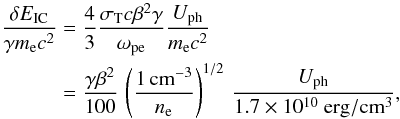 \appendix \setcounter{section}{1} \begin{equation} \label{equ:IC_loss} \begin{aligned} \frac{\delta E_\mathrm{IC}}{\gamma m_\mathrm{e} c^2} &= \frac{4}{3} \frac{\sigma_\mathrm{T} c \beta^2\gamma}{\omega_\mathrm{pe}} \frac{U_\mathrm{ph}}{m_\mathrm{e} c^2} \\ &= \frac{\gamma\beta^2}{100} \, \left(\frac{1\,\mathrm{cm^{-3}}}{n_\mathrm{e}}\right)^{1/2} \, \frac{U_\mathrm{ph}}{1.7\times10^{10}~\mathrm{erg/cm^3}}, \end{aligned} \end{equation}