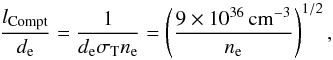 \appendix \setcounter{section}{1} \begin{equation} \label{equ:opacity_Compton} \frac{l_\mathrm{Compt}}{d_\mathrm{e}} = \frac{1}{d_\mathrm{e} \sigma_\mathrm{T} n_\mathrm{e}} = \left(\frac{9\times10^{36}\,\mathrm{cm^{-3}}}{n_\mathrm{e}}\right)^{1/2}, \end{equation}