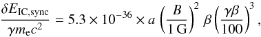 \appendix \setcounter{section}{1} \begin{equation} \label{equ:sync_compton_drag} \frac{\delta E_\mathrm{IC,sync}}{\gamma m_\mathrm{e} c^2} = 5.3\times10^{-36} \times a\, \left(\frac{B}{1\,\mathrm{G}}\right)^2 \, \beta\left(\frac{\gamma\beta}{100}\right)^3, \end{equation}