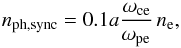 \appendix \setcounter{section}{1} \begin{equation} n_\mathrm{ph,sync} = 0.1a \frac{\omega_\mathrm{ce}}{\omega_\mathrm{pe}}\,n_\mathrm{e}, \end{equation}