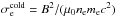 \hbox{$\sigma^\mathrm{cold}_\mathrm{e} = B^2/(\mu_0 n_\mathrm{e} m_\mathrm{e} c^2)$}