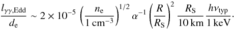 \appendix \setcounter{section}{1} \begin{equation} \label{equ:criteria_eddington_lum} \frac{l_{\gamma\gamma,\mathrm{Edd}}}{d_\mathrm{e}} \sim 2\times10^{-5} \, \left(\frac{n_\mathrm{e}}{1\,\mathrm{cm^{-3}}}\right)^{1/2} \alpha^{-1} \left(\frac{R}{R_\mathrm{S}}\right)^2 \frac{R_\mathrm{S}}{10\,\mathrm{km}} \frac{h\nu_\mathrm{typ}}{1\,\mathrm{keV}}\cdot \end{equation}