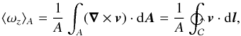 \begin{eqnarray} \langle \omega_z\rangle_A = \frac{1}{A}\int_A (\vec{\nabla} \times \vec{v}) \cdot \text{d}\vec{A} = \frac{1}{A}\ointctrclockwise_{\mathcal{C}} \vec{v} \cdot \text{d}\vec{l} , \label{eq_stokes} \end{eqnarray}