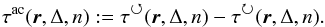 \begin{eqnarray} \tau^\text{ac}(\vec{r},\Delta,n) := \tau(\vec{r},\Delta,n) - \tau(\vec{r},\Delta,n). \label{eq_tau-ccw-diff} \end{eqnarray}