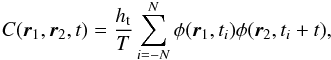 \begin{eqnarray} C(\vec{r}_1,\vec{r}_2,t) = \frac{h_{\rm t}}{T} \sum_{i=-N}^N \phi(\vec{r}_1,t_i) \phi(\vec{r}_2,t_i+t) , \label{eq_cov} \end{eqnarray}