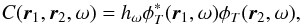 \begin{eqnarray} C(\vec{r}_1,\vec{r}_2,\omega) = h_\omega \phi_T^*(\vec{r}_1,\omega) \phi_T(\vec{r}_2,\omega) , \end{eqnarray}