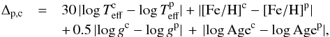 \begin{eqnarray} \label{Gonzalez:Delta} \Delta_{\rm p,c} & = &30 \,|\mathrm{log \,{\it T}^c_{eff} - log\, {\it T}^p_{eff}}|+ |[{\rm Fe/H}]^{\rm c} - [{\rm Fe/H}]^{\rm p}| \\ \nonumber && +\, 0.5\,|\mathrm{log}\,g^{\rm c} - \mathrm{log}\,g^{\rm p}| \,+\, |\mathrm{log\, Age}^{\rm c} - \mathrm{log\, Age}^{\rm p}| , \end{eqnarray}